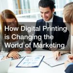 How Digital Printing is Changing the World of Marketing