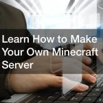 Learn How to Make Your Own Minecraft Server