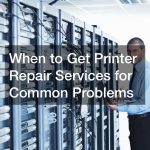 When to Get Printer Repair Services for Common Problems
