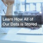 Learn How All of Our Data is Stored